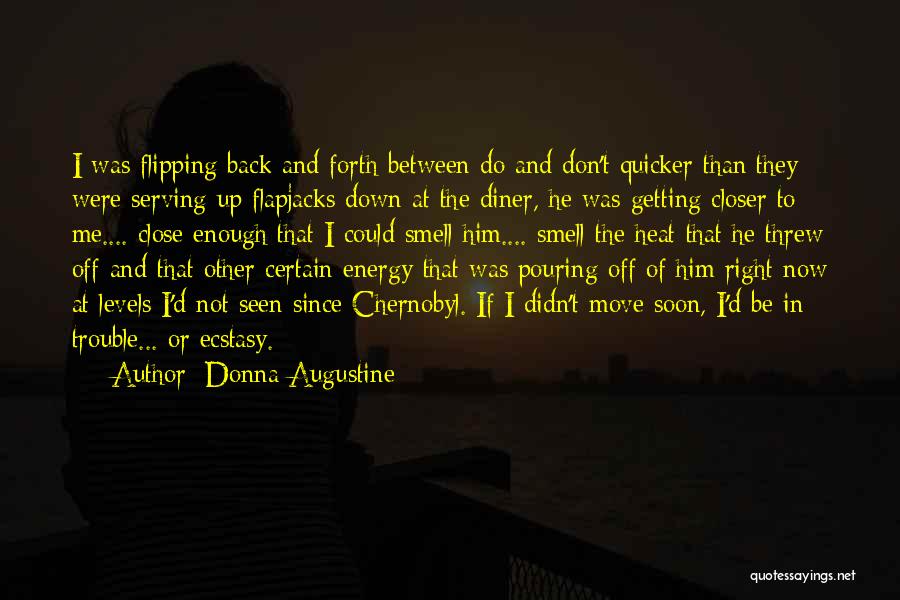 Donna Augustine Quotes: I Was Flipping Back And Forth Between Do And Don't Quicker Than They Were Serving Up Flapjacks Down At The