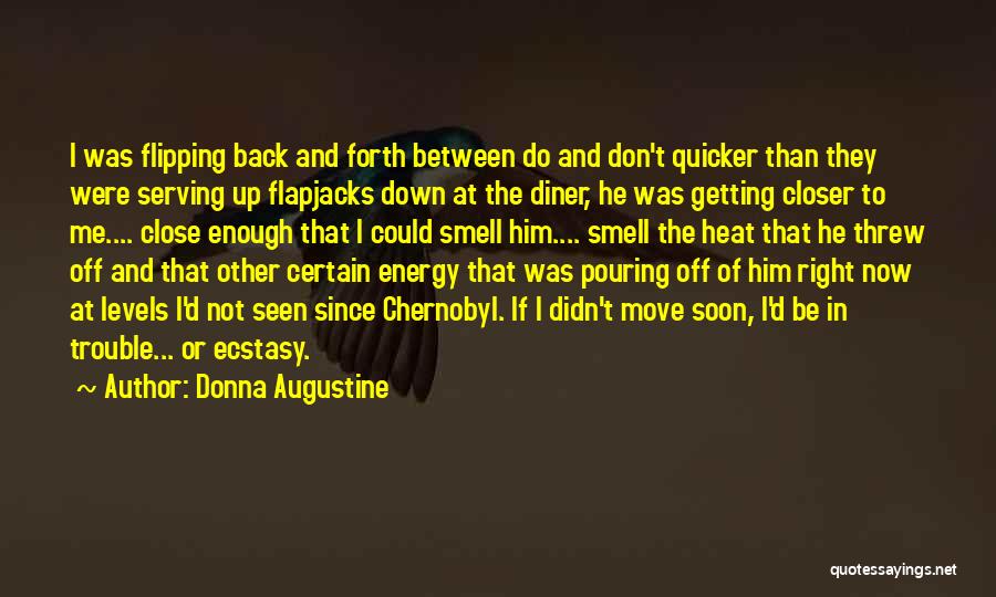 Donna Augustine Quotes: I Was Flipping Back And Forth Between Do And Don't Quicker Than They Were Serving Up Flapjacks Down At The