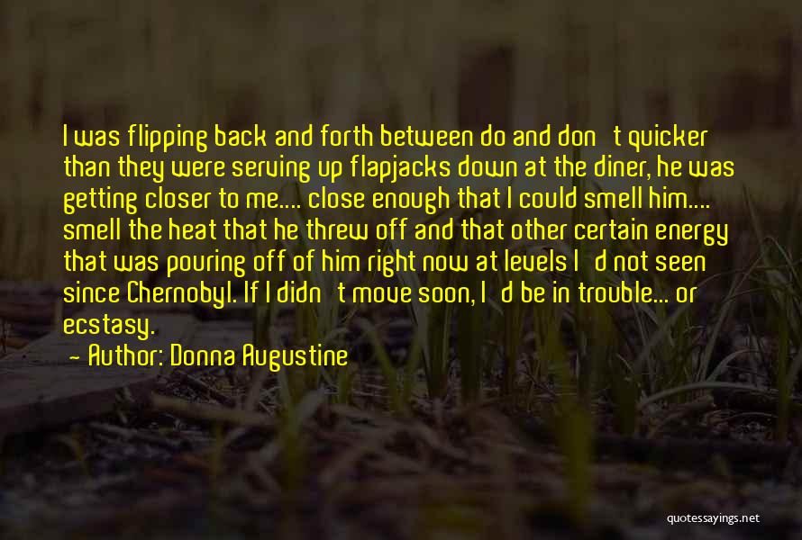 Donna Augustine Quotes: I Was Flipping Back And Forth Between Do And Don't Quicker Than They Were Serving Up Flapjacks Down At The