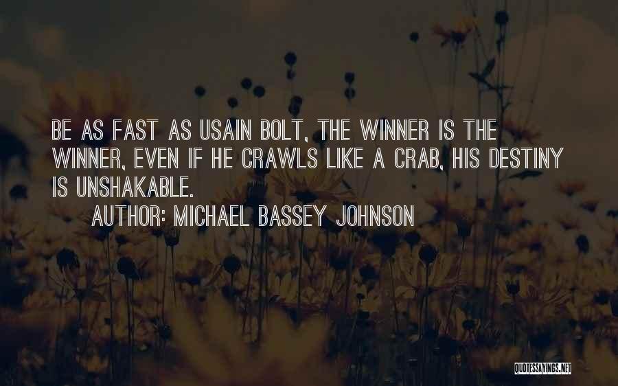 Michael Bassey Johnson Quotes: Be As Fast As Usain Bolt, The Winner Is The Winner, Even If He Crawls Like A Crab, His Destiny