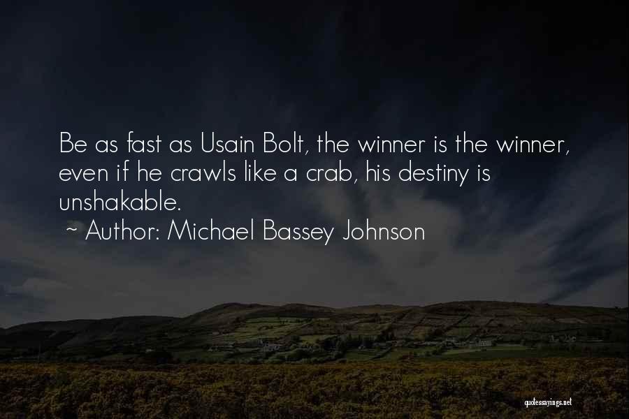 Michael Bassey Johnson Quotes: Be As Fast As Usain Bolt, The Winner Is The Winner, Even If He Crawls Like A Crab, His Destiny