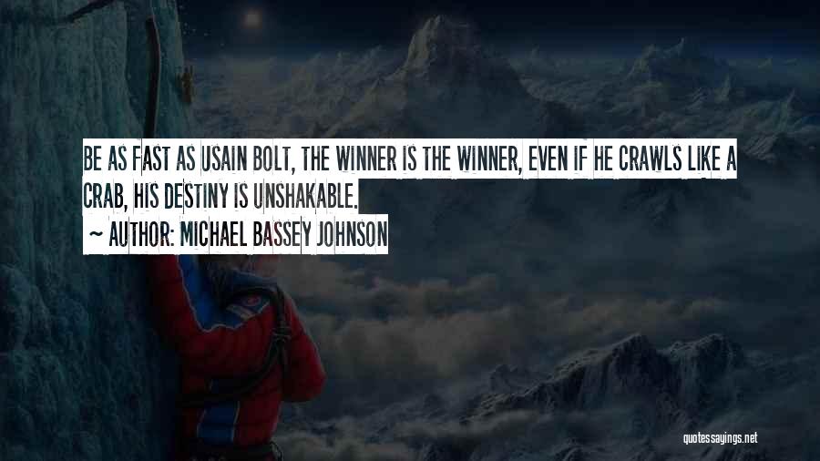 Michael Bassey Johnson Quotes: Be As Fast As Usain Bolt, The Winner Is The Winner, Even If He Crawls Like A Crab, His Destiny