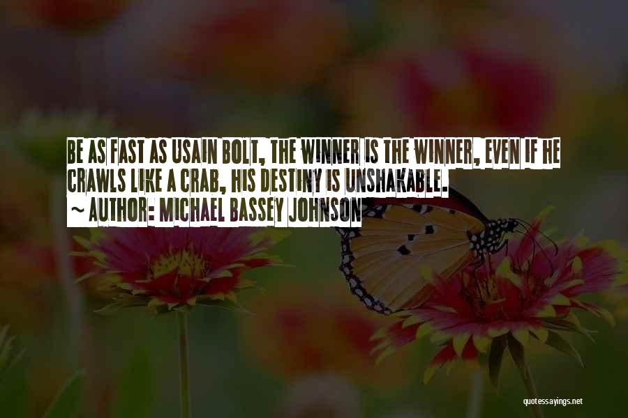 Michael Bassey Johnson Quotes: Be As Fast As Usain Bolt, The Winner Is The Winner, Even If He Crawls Like A Crab, His Destiny