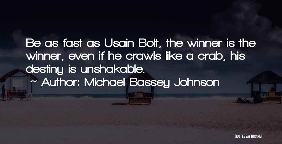 Michael Bassey Johnson Quotes: Be As Fast As Usain Bolt, The Winner Is The Winner, Even If He Crawls Like A Crab, His Destiny