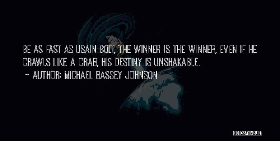 Michael Bassey Johnson Quotes: Be As Fast As Usain Bolt, The Winner Is The Winner, Even If He Crawls Like A Crab, His Destiny