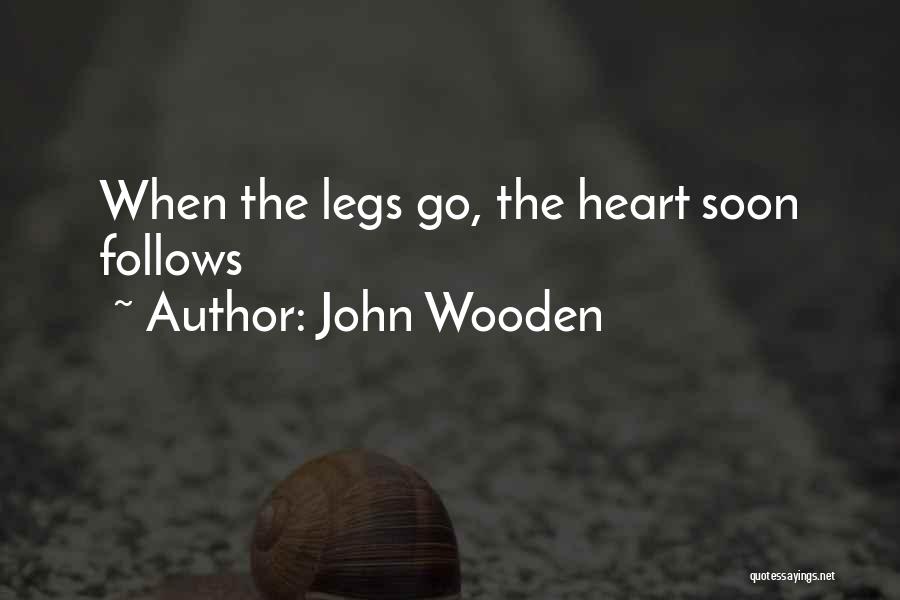 John Wooden Quotes: When The Legs Go, The Heart Soon Follows