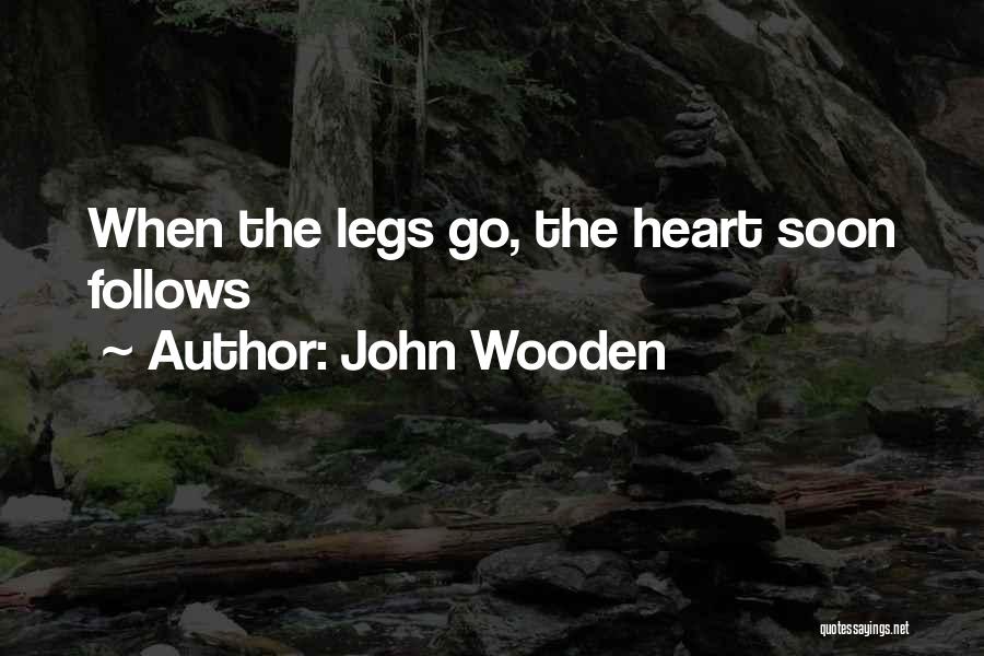 John Wooden Quotes: When The Legs Go, The Heart Soon Follows