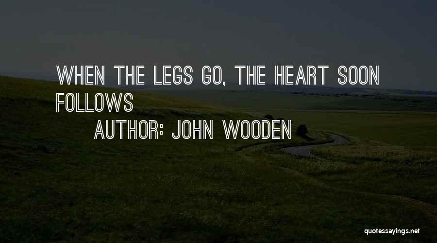 John Wooden Quotes: When The Legs Go, The Heart Soon Follows