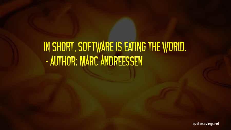Marc Andreessen Quotes: In Short, Software Is Eating The World.