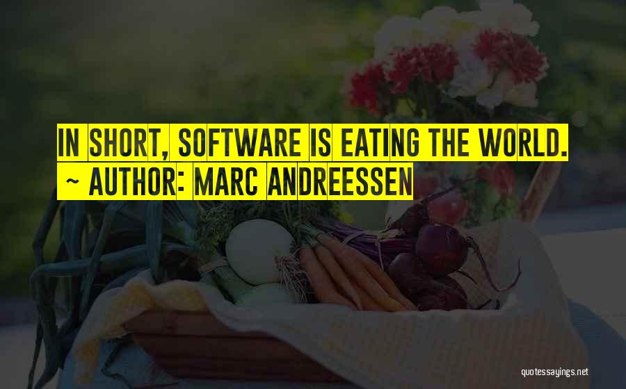 Marc Andreessen Quotes: In Short, Software Is Eating The World.