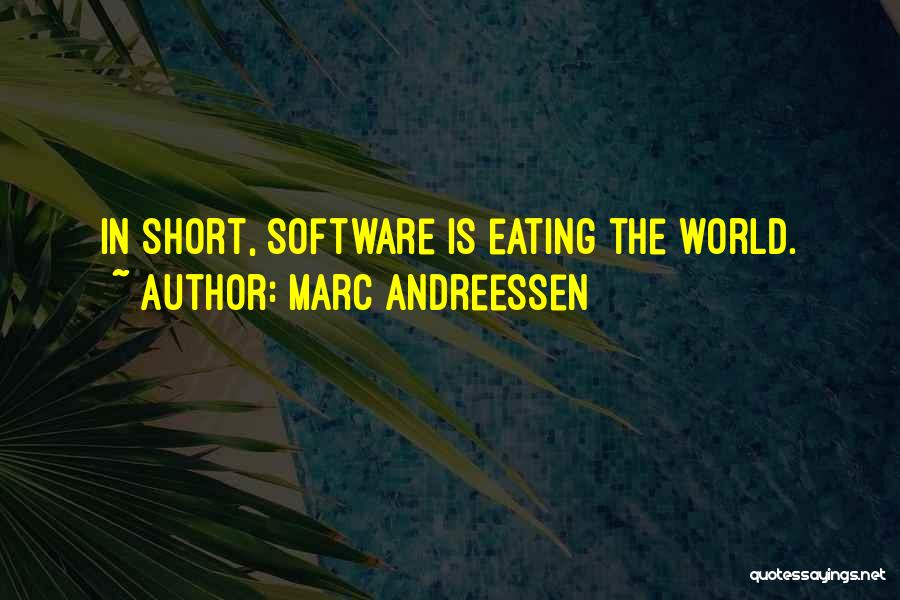 Marc Andreessen Quotes: In Short, Software Is Eating The World.