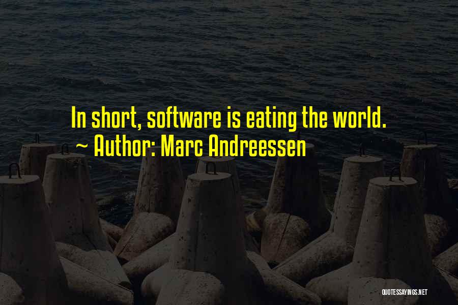 Marc Andreessen Quotes: In Short, Software Is Eating The World.