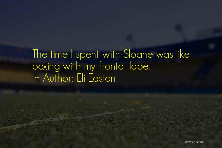 Eli Easton Quotes: The Time I Spent With Sloane Was Like Boxing With My Frontal Lobe.