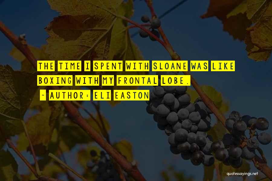 Eli Easton Quotes: The Time I Spent With Sloane Was Like Boxing With My Frontal Lobe.