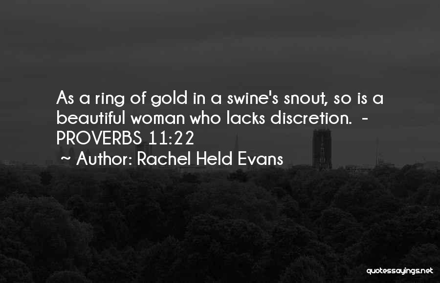 Rachel Held Evans Quotes: As A Ring Of Gold In A Swine's Snout, So Is A Beautiful Woman Who Lacks Discretion. - Proverbs 11:22