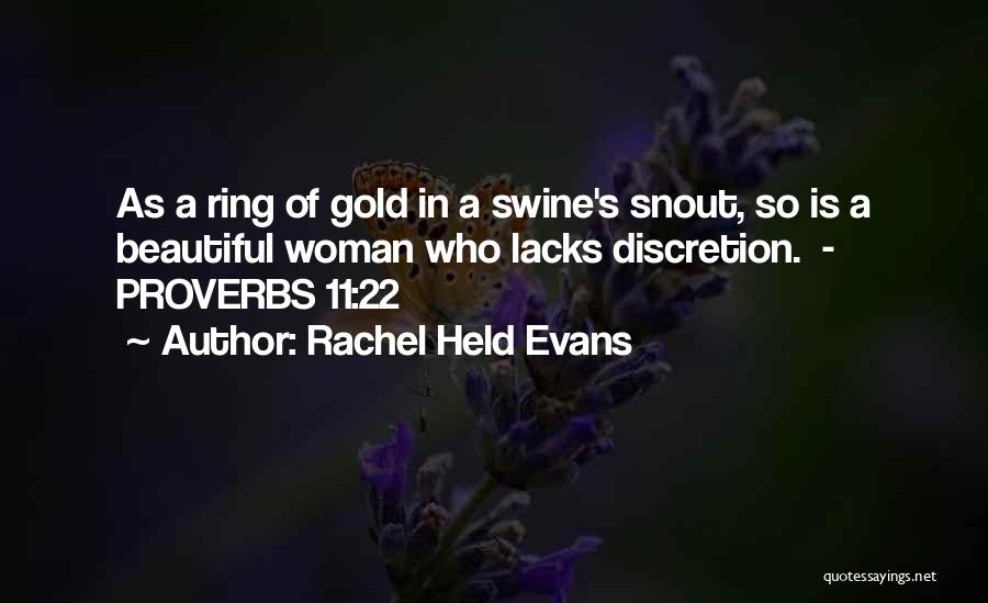 Rachel Held Evans Quotes: As A Ring Of Gold In A Swine's Snout, So Is A Beautiful Woman Who Lacks Discretion. - Proverbs 11:22