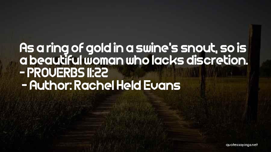 Rachel Held Evans Quotes: As A Ring Of Gold In A Swine's Snout, So Is A Beautiful Woman Who Lacks Discretion. - Proverbs 11:22