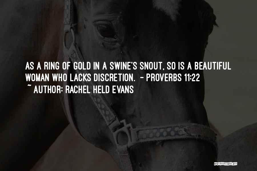 Rachel Held Evans Quotes: As A Ring Of Gold In A Swine's Snout, So Is A Beautiful Woman Who Lacks Discretion. - Proverbs 11:22