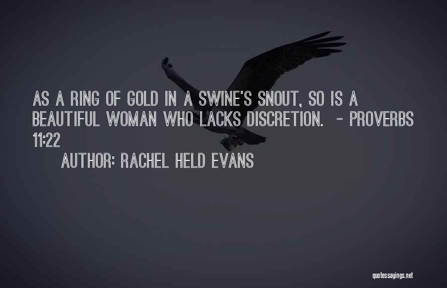 Rachel Held Evans Quotes: As A Ring Of Gold In A Swine's Snout, So Is A Beautiful Woman Who Lacks Discretion. - Proverbs 11:22