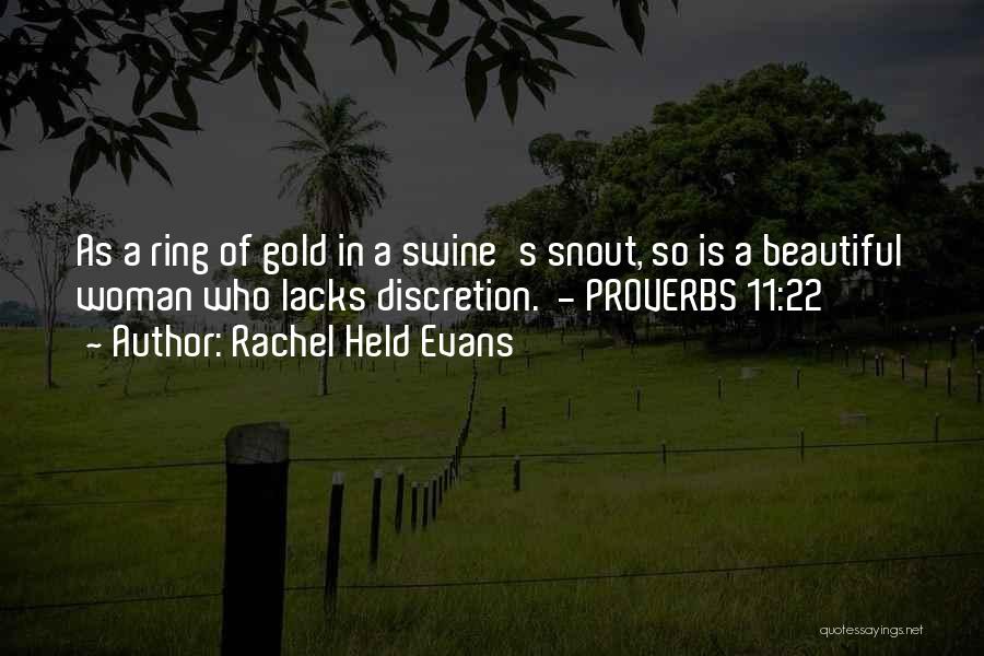 Rachel Held Evans Quotes: As A Ring Of Gold In A Swine's Snout, So Is A Beautiful Woman Who Lacks Discretion. - Proverbs 11:22