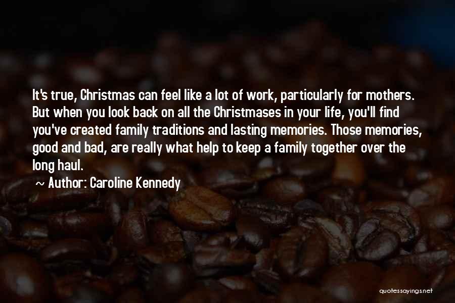 Caroline Kennedy Quotes: It's True, Christmas Can Feel Like A Lot Of Work, Particularly For Mothers. But When You Look Back On All
