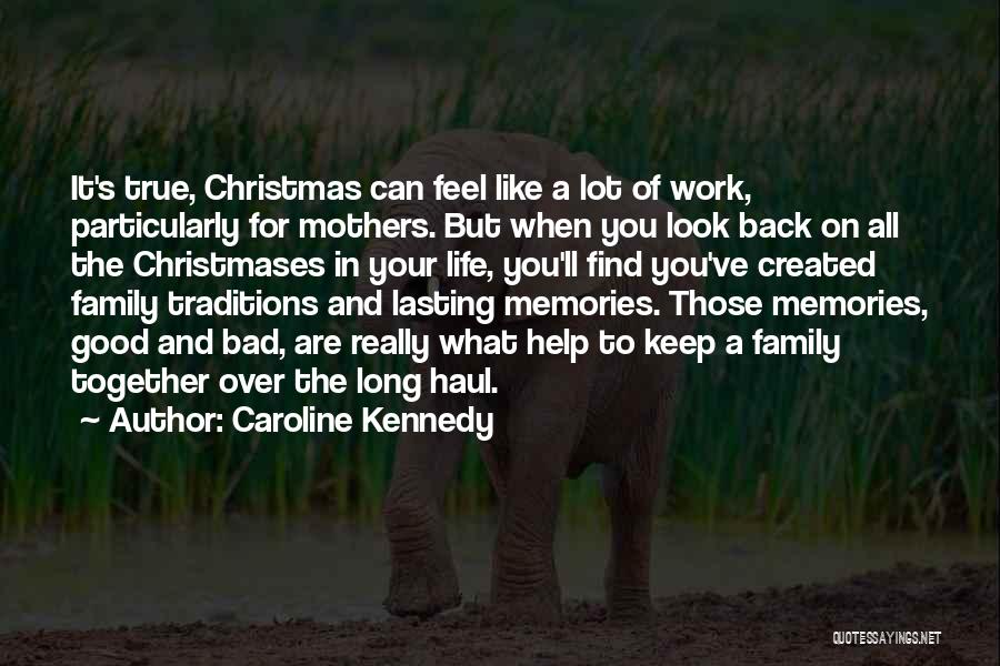 Caroline Kennedy Quotes: It's True, Christmas Can Feel Like A Lot Of Work, Particularly For Mothers. But When You Look Back On All