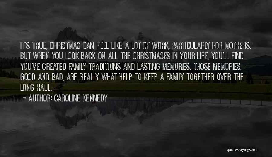 Caroline Kennedy Quotes: It's True, Christmas Can Feel Like A Lot Of Work, Particularly For Mothers. But When You Look Back On All