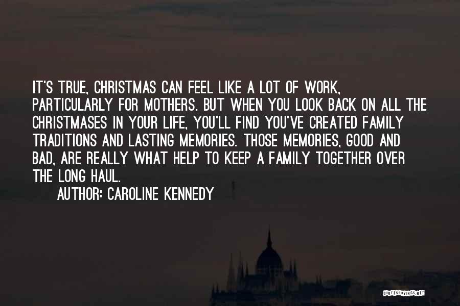 Caroline Kennedy Quotes: It's True, Christmas Can Feel Like A Lot Of Work, Particularly For Mothers. But When You Look Back On All