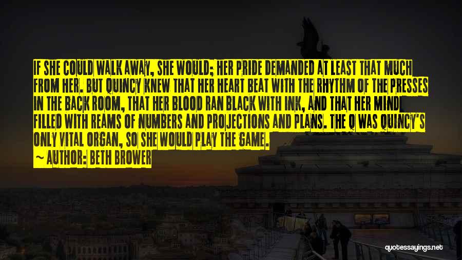 Beth Brower Quotes: If She Could Walk Away, She Would; Her Pride Demanded At Least That Much From Her. But Quincy Knew That