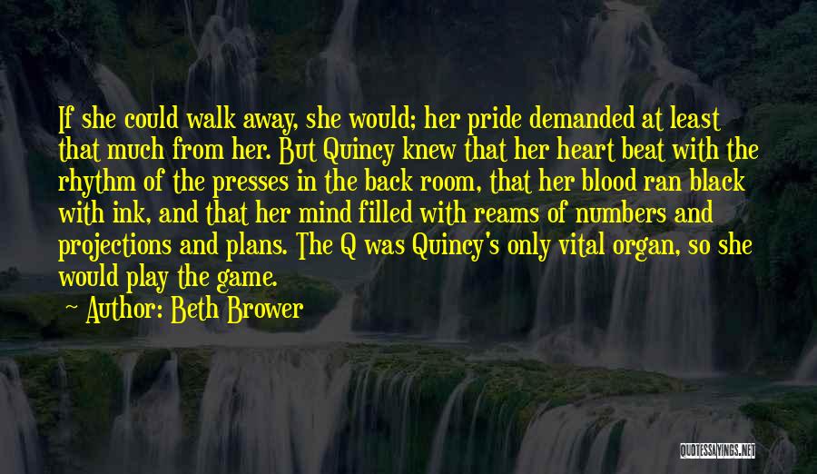 Beth Brower Quotes: If She Could Walk Away, She Would; Her Pride Demanded At Least That Much From Her. But Quincy Knew That