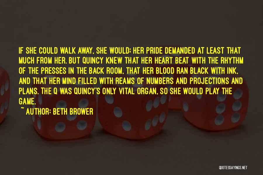 Beth Brower Quotes: If She Could Walk Away, She Would; Her Pride Demanded At Least That Much From Her. But Quincy Knew That