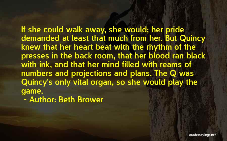 Beth Brower Quotes: If She Could Walk Away, She Would; Her Pride Demanded At Least That Much From Her. But Quincy Knew That