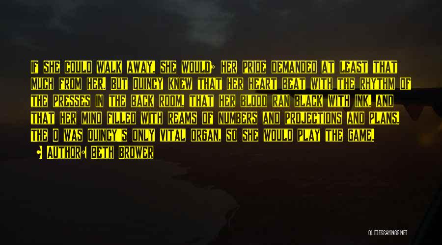 Beth Brower Quotes: If She Could Walk Away, She Would; Her Pride Demanded At Least That Much From Her. But Quincy Knew That