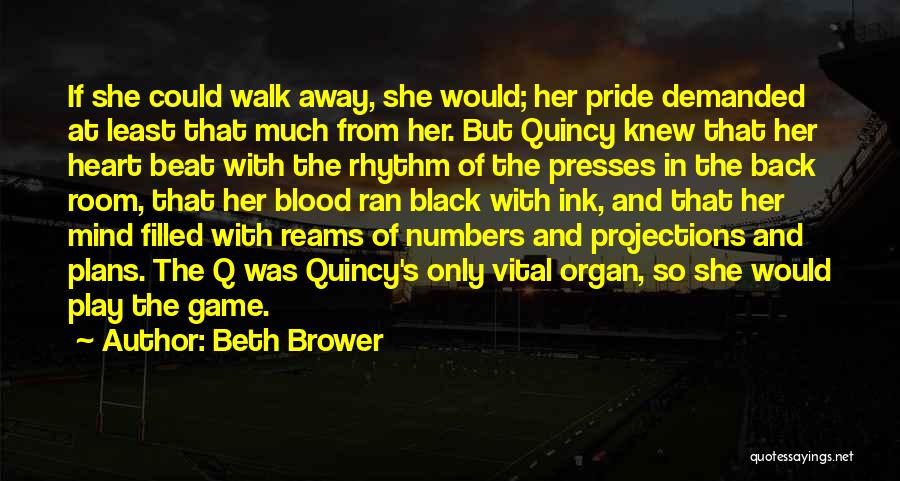 Beth Brower Quotes: If She Could Walk Away, She Would; Her Pride Demanded At Least That Much From Her. But Quincy Knew That