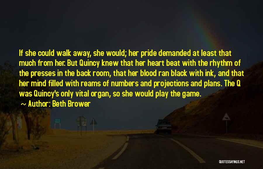 Beth Brower Quotes: If She Could Walk Away, She Would; Her Pride Demanded At Least That Much From Her. But Quincy Knew That