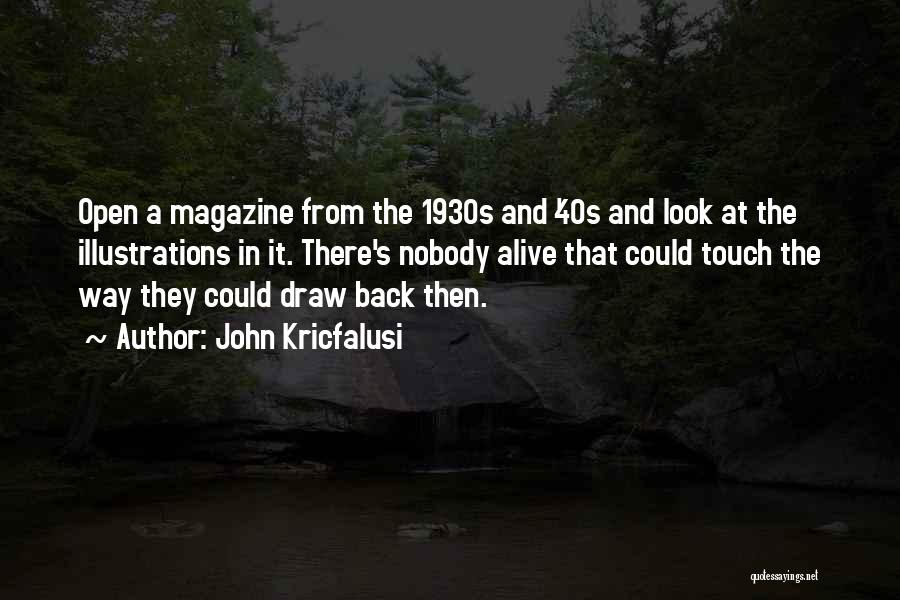 John Kricfalusi Quotes: Open A Magazine From The 1930s And '40s And Look At The Illustrations In It. There's Nobody Alive That Could