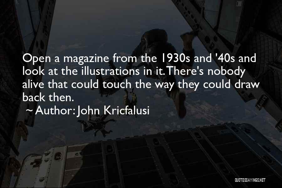 John Kricfalusi Quotes: Open A Magazine From The 1930s And '40s And Look At The Illustrations In It. There's Nobody Alive That Could