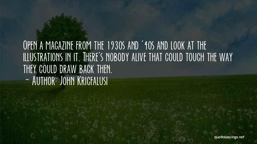 John Kricfalusi Quotes: Open A Magazine From The 1930s And '40s And Look At The Illustrations In It. There's Nobody Alive That Could