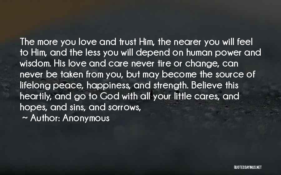 Anonymous Quotes: The More You Love And Trust Him, The Nearer You Will Feel To Him, And The Less You Will Depend