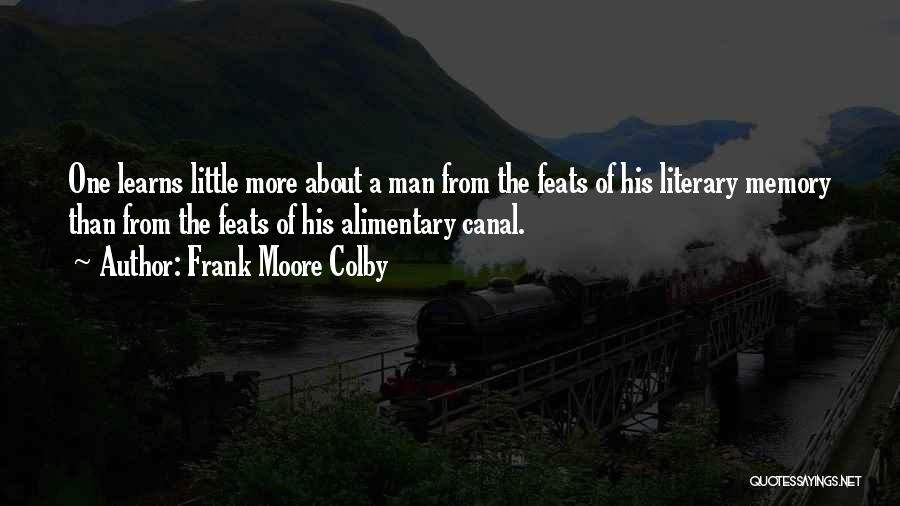 Frank Moore Colby Quotes: One Learns Little More About A Man From The Feats Of His Literary Memory Than From The Feats Of His