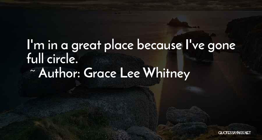 Grace Lee Whitney Quotes: I'm In A Great Place Because I've Gone Full Circle.