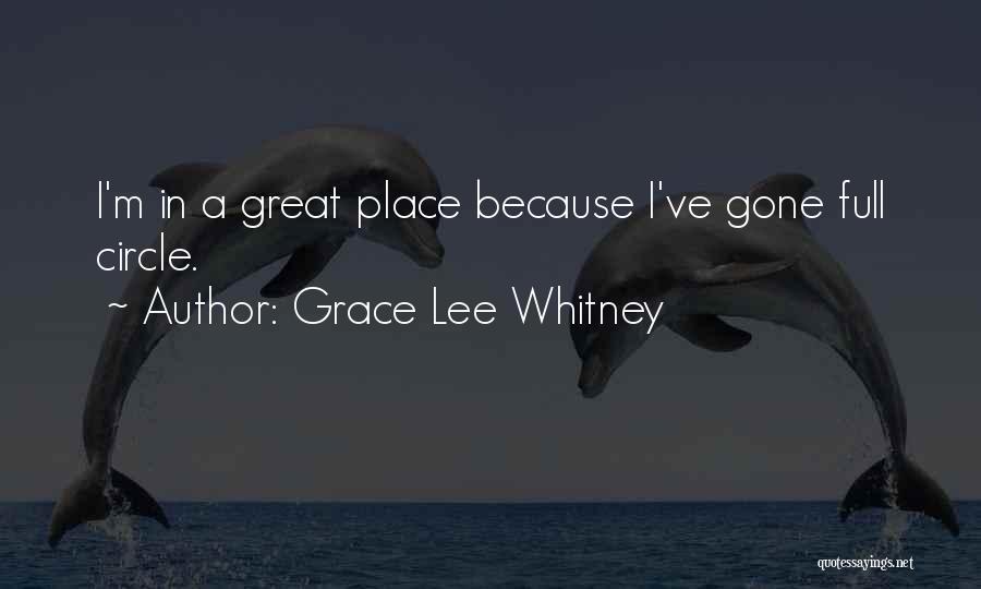 Grace Lee Whitney Quotes: I'm In A Great Place Because I've Gone Full Circle.