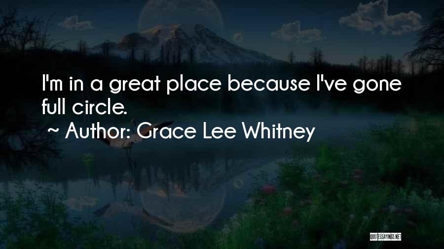 Grace Lee Whitney Quotes: I'm In A Great Place Because I've Gone Full Circle.