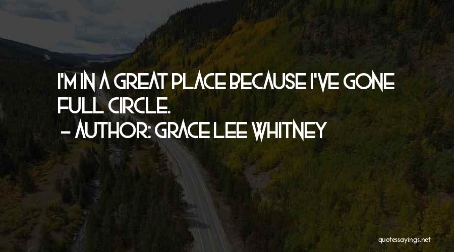 Grace Lee Whitney Quotes: I'm In A Great Place Because I've Gone Full Circle.