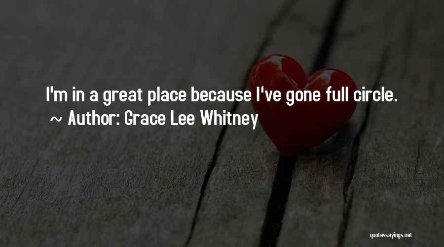 Grace Lee Whitney Quotes: I'm In A Great Place Because I've Gone Full Circle.