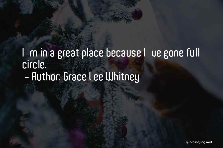 Grace Lee Whitney Quotes: I'm In A Great Place Because I've Gone Full Circle.