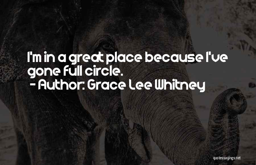 Grace Lee Whitney Quotes: I'm In A Great Place Because I've Gone Full Circle.
