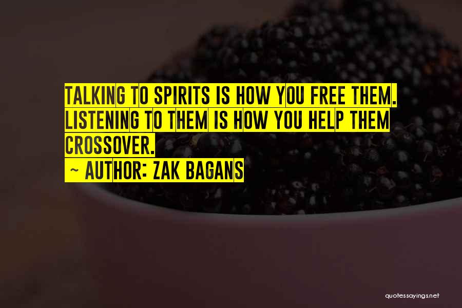 Zak Bagans Quotes: Talking To Spirits Is How You Free Them. Listening To Them Is How You Help Them Crossover.