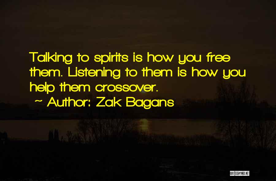 Zak Bagans Quotes: Talking To Spirits Is How You Free Them. Listening To Them Is How You Help Them Crossover.