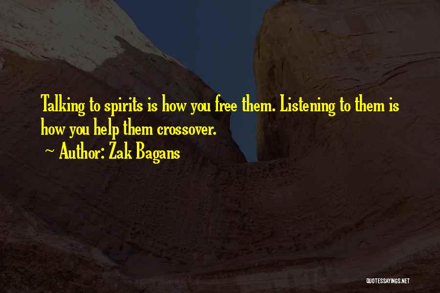 Zak Bagans Quotes: Talking To Spirits Is How You Free Them. Listening To Them Is How You Help Them Crossover.
